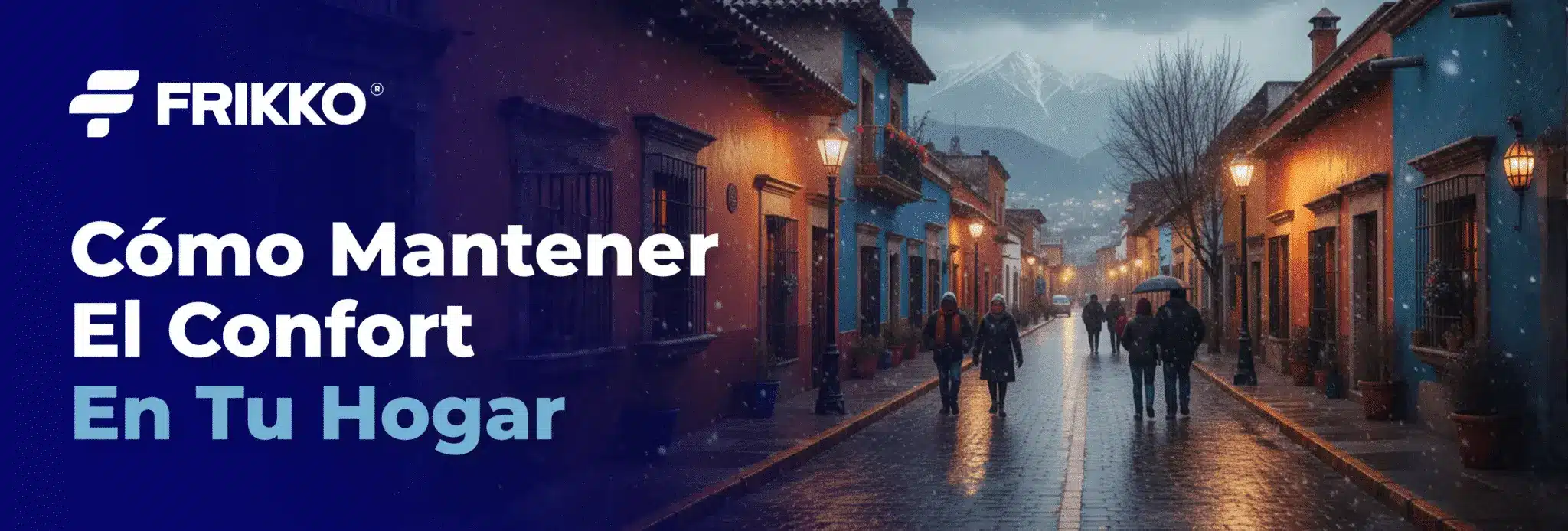 Imagen con titulo Cómo Mantener El Confort En Tu Hogar Durante Los Últimos Frentes Fríos, y de fondo una calle en un pueblo mexicano donde se ve nevando y gente con ropa abrigadora