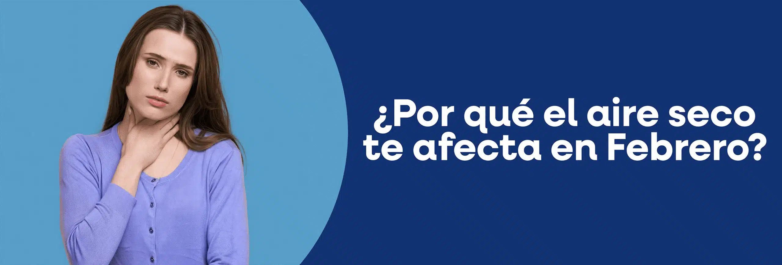 Mujer joven quejándose de un dolor de garganta, con el texto "¿Por qué el aire seco te afecta en febrero?"